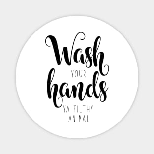 Wash your hands ya filthy animal Magnet